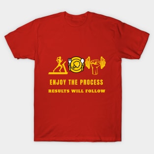 Enjoy the Process Results will Follow T-Shirt